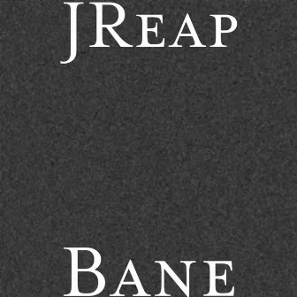 Bane by J Reap