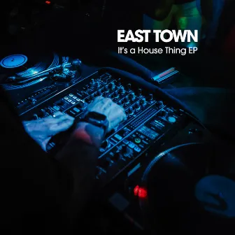 It's A House Thing - EP by East Town