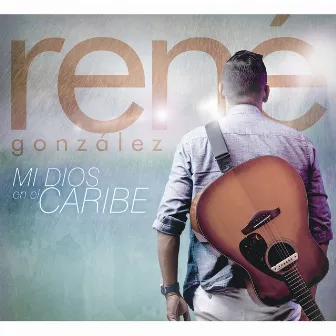 Mi Dios en el Caribe by René González