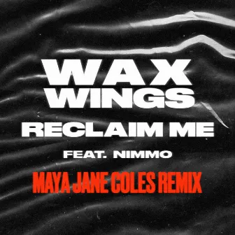 Reclaim Me (feat. Nimmo) [Maya Jane Coles Remix] by Wax Wings