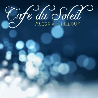 Alegria Chillout Music by Café du Soleil