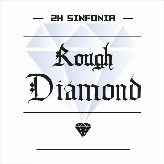 Rough Diamond by 2h Sinfonia