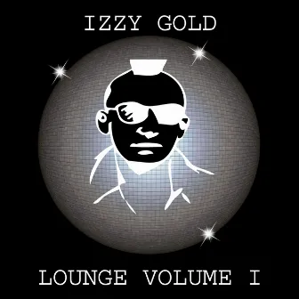 Izzy Gold Lounge: Volume I by Izzy Gold