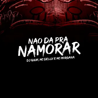 NÃO DA PRA NAMORAR by Mc Morgana