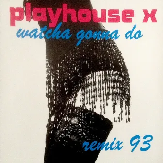 Watcha Gonna Do (Remix 93) by Playhouse