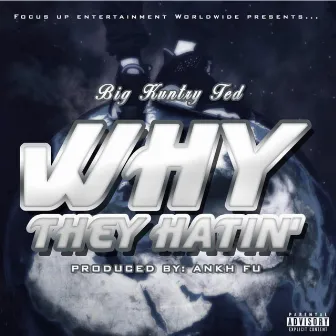 Why They Hatin' by Big Kuntry Ted