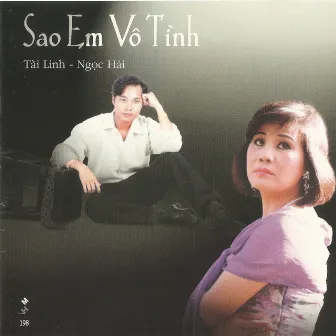 Tài Linh - Ngọc Hải - Sao em vô tình by Tài Linh