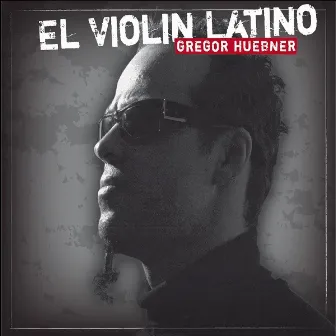 El Violin Latino by Gregor Huebner