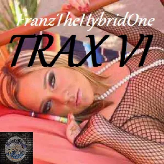 Trax VI by Franz The Hybrid One