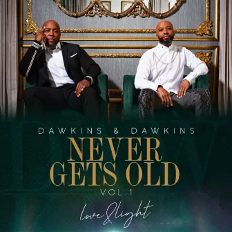 NEVER GETS OLD LOVE & LIGHT VOL.1 by Dawkins & Dawkins