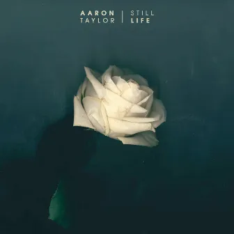 Still Life - EP by Aaron Taylor