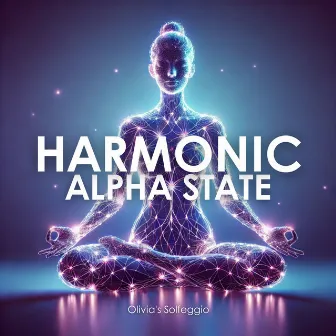 Harmonic Alpha State Mindful Balance and Meditation by Olivia's Solfeggio