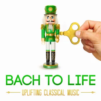 Bach to Life: Uplifting Classical Music by George Frideric Handel