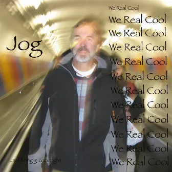 We Real Cool by Jog