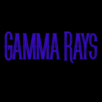 Gamma Rays by DJ Gamma Ray