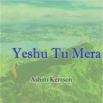 Yeshu Tu Mera by Ashim Kemson