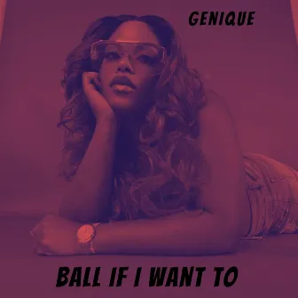 Ball If I Want To (Remix) by Genique