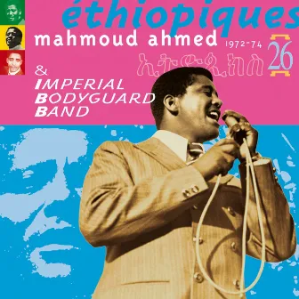 Ethiopiques, Vol. 26: Mahmoud Ahmed 1972-1974 (feat. Imperial Body Guard Band) by Mahmoud Ahmed