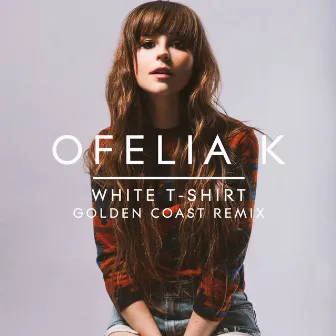 White T-Shirt (Golden Coast Remix) by Ofelia K