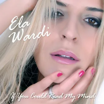 If You Could Read My Mind by Ela Wardi