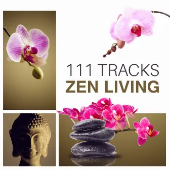 111 Tracks Zen Living (Calm Nature Sounds with Instrumental Music for Deep Relaxation, Meditation, Yoga & Spa) by Natural Healing Spa