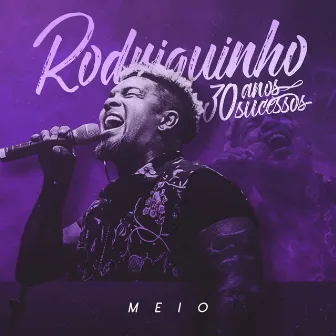 30 Anos, 30 Sucessos: Meio by Rodriguinho