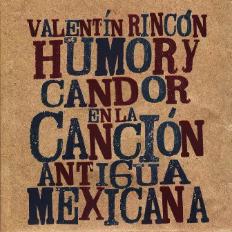 Humor y Candor en la Canción Antigua Mexicana by Valentín Rincón