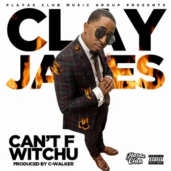 Can't F Witchu by Clay James