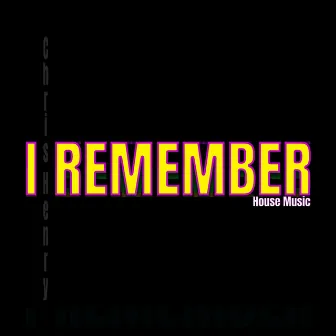 I Remember House Music by Chris Henry