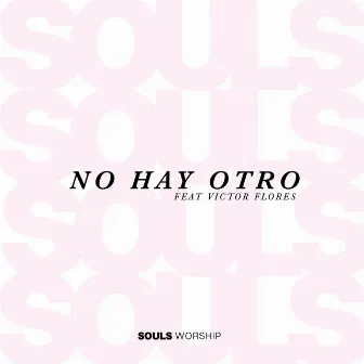 No Hay Otro by Souls Worship