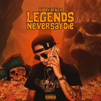 Legends Never SAY DIE by Bobby Benzo