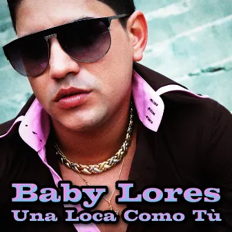 A una Loca Como Tù by Baby Lores