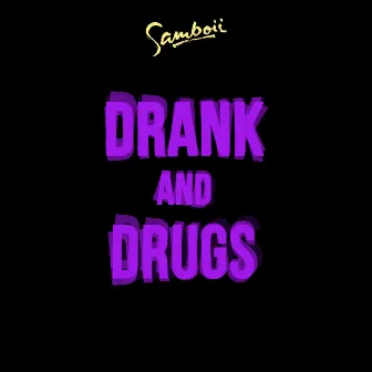 Drank and Drugs by SamBoii