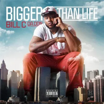 Bigger Than Life by Bill C da Don