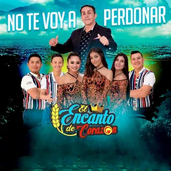 No Te Voy a Perdonar by El Encanto De Corazón