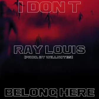 I Don't Belong Here by Ray Louis