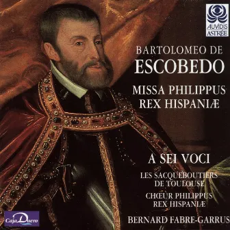 Escobedo: Missa Philippus Rex Hispaniae by Bernard Fabre-Garrus