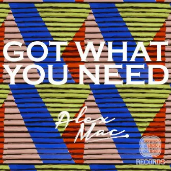 Got What You Need EP by Alex Mac