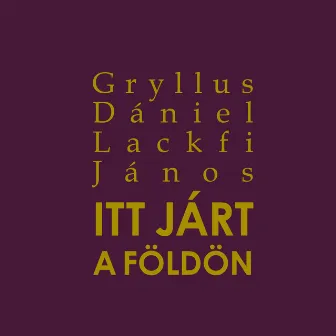 Itt járt a földön by Gryllus Dániel