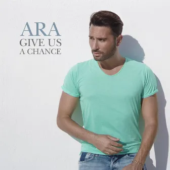 Give Us a Chance by Ara