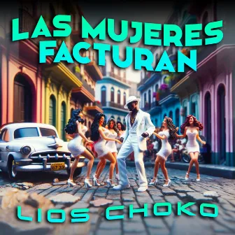 Las Mujeres Facturan by Lios Choko