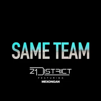 SAME TEAM by 21 District