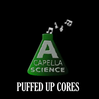 Puffed Up Cores by A Capella Science