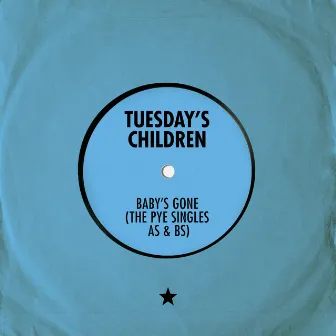 Baby's Gone (The Pye Singles As & Bs) by Tuesday's Children