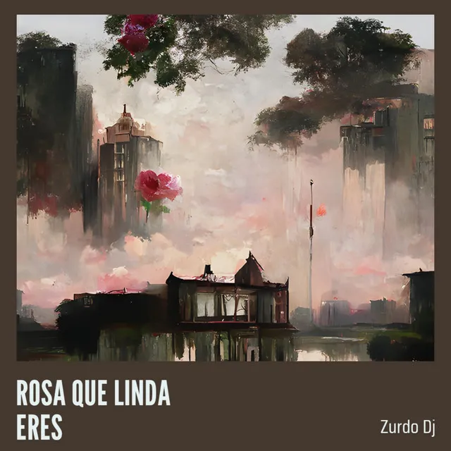 ROSA QUE LINDA ERES