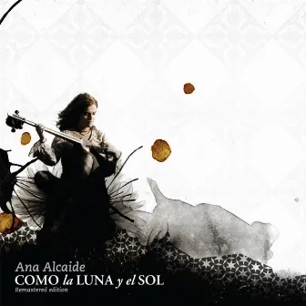 Como La Luna Y El Sol (Remastered Edition) by Ana Alcaide