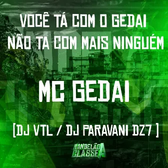 Você Ta Com o Gedai Não Ta Com Mais Ninguem by DJ VTL