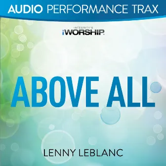 Above All (Audio Performance Trax) by Lenny LeBlanc