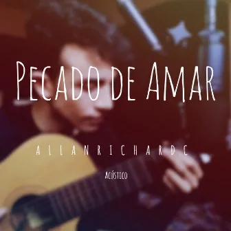 Pecado de Amar (Acústico) by AllanRichardC