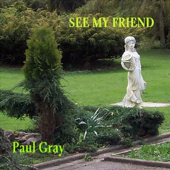 See My Friend by Paul Gray